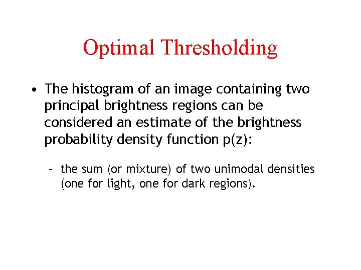 Optimal Thresholding • The histogram of an image containing two principal brightness regions can