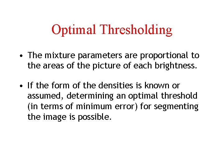 Optimal Thresholding • The mixture parameters are proportional to the areas of the picture