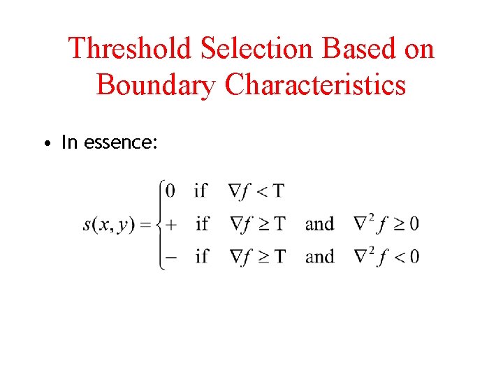 Threshold Selection Based on Boundary Characteristics • In essence: 