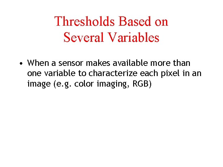 Thresholds Based on Several Variables • When a sensor makes available more than one
