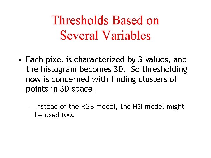 Thresholds Based on Several Variables • Each pixel is characterized by 3 values, and