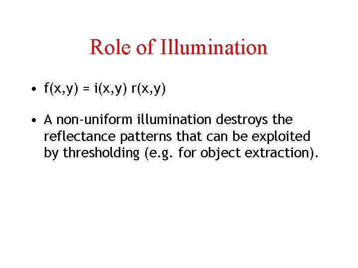 Role of Illumination • f(x, y) = i(x, y) r(x, y) • A non-uniform
