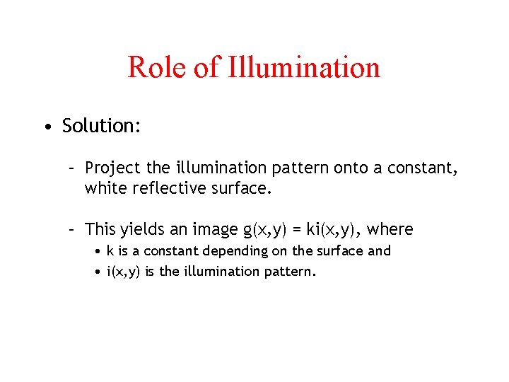Role of Illumination • Solution: – Project the illumination pattern onto a constant, white