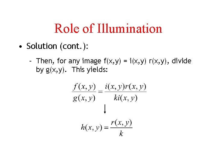 Role of Illumination • Solution (cont. ): – Then, for any image f(x, y)