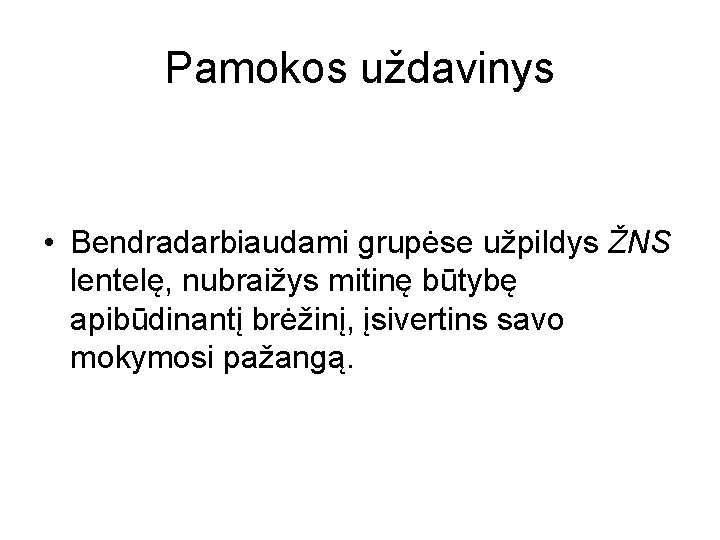 Pamokos uždavinys • Bendradarbiaudami grupėse užpildys ŽNS lentelę, nubraižys mitinę būtybę apibūdinantį brėžinį, įsivertins