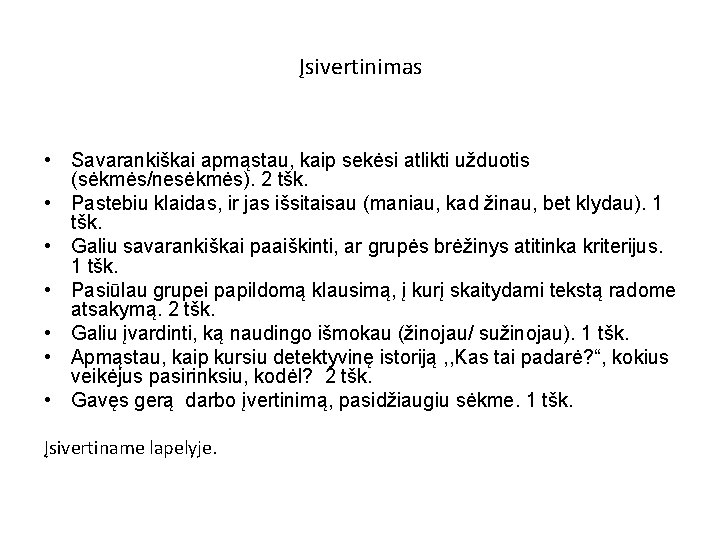 Įsivertinimas • Savarankiškai apmąstau, kaip sekėsi atlikti užduotis (sėkmės/nesėkmės). 2 tšk. • Pastebiu klaidas,