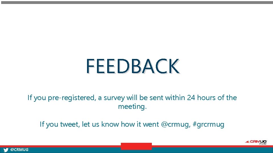 FEEDBACK If you pre-registered, a survey will be sent within 24 hours of the