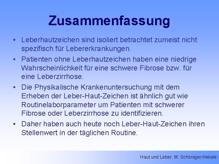 Zusammenfassung • Leberhautzeichen sind isoliert betrachtet zumeist nicht spezifisch für Lebererkrankungen. • Patienten ohne