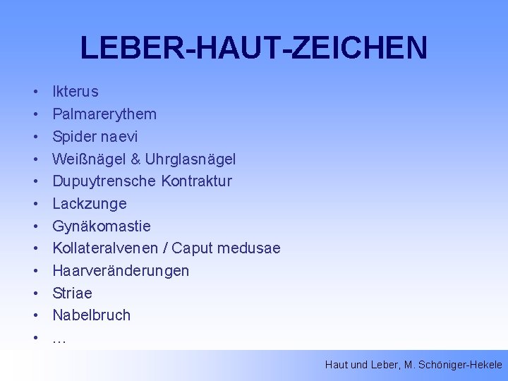 LEBER-HAUT-ZEICHEN • • • Ikterus Palmarerythem Spider naevi Weißnägel & Uhrglasnägel Dupuytrensche Kontraktur Lackzunge
