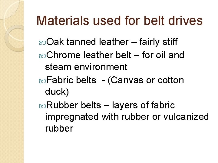Materials used for belt drives Oak tanned leather – fairly stiff Chrome leather belt