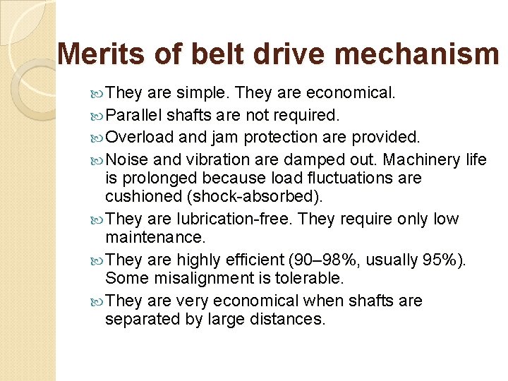 Merits of belt drive mechanism They are simple. They are economical. Parallel shafts are