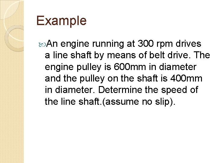 Example An engine running at 300 rpm drives a line shaft by means of