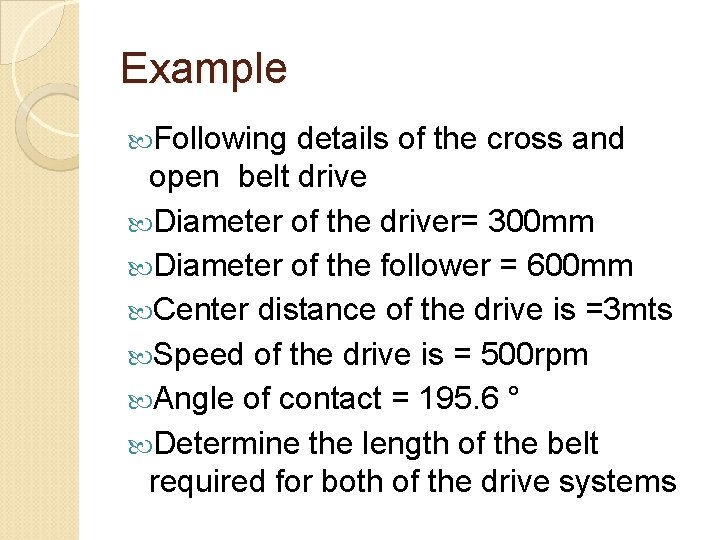 Example Following details of the cross and open belt drive Diameter of the driver=