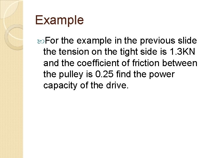 Example For the example in the previous slide the tension on the tight side
