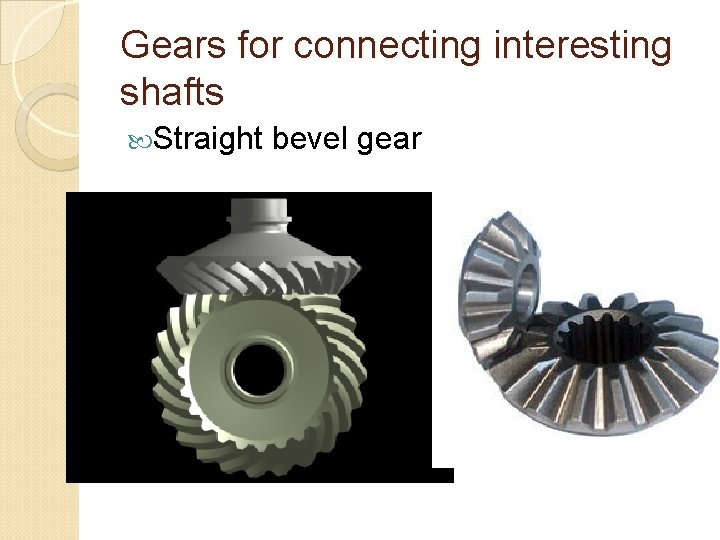 Gears for connecting interesting shafts Straight bevel gear 
