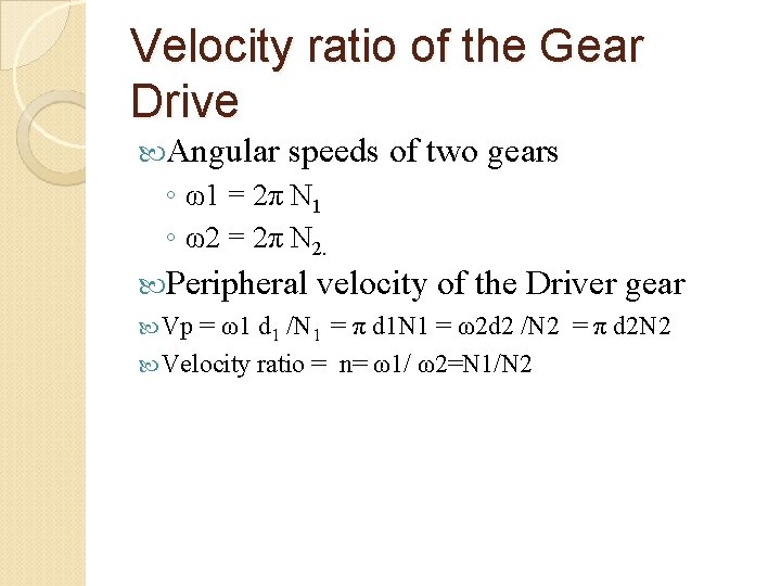 Velocity ratio of the Gear Drive Angular speeds of two gears ◦ ω1 =