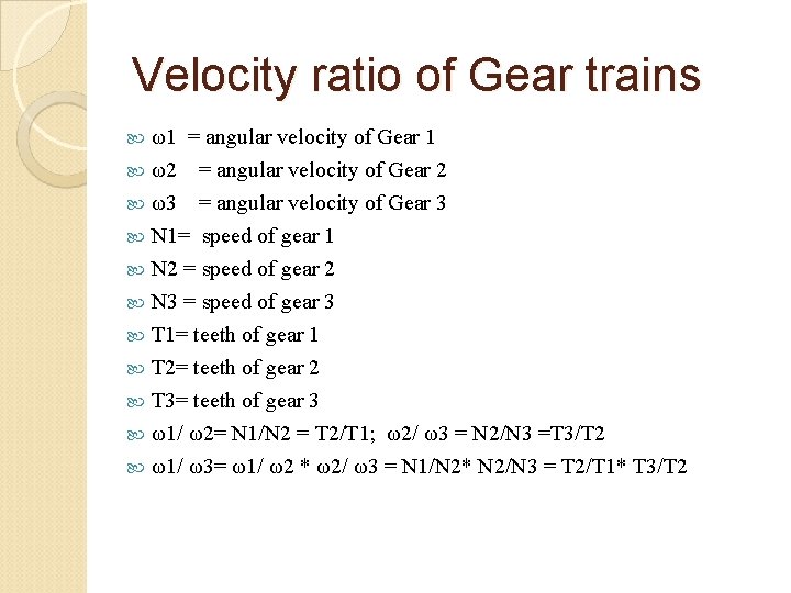 Velocity ratio of Gear trains ω1 = angular velocity of Gear 1 ω2 =