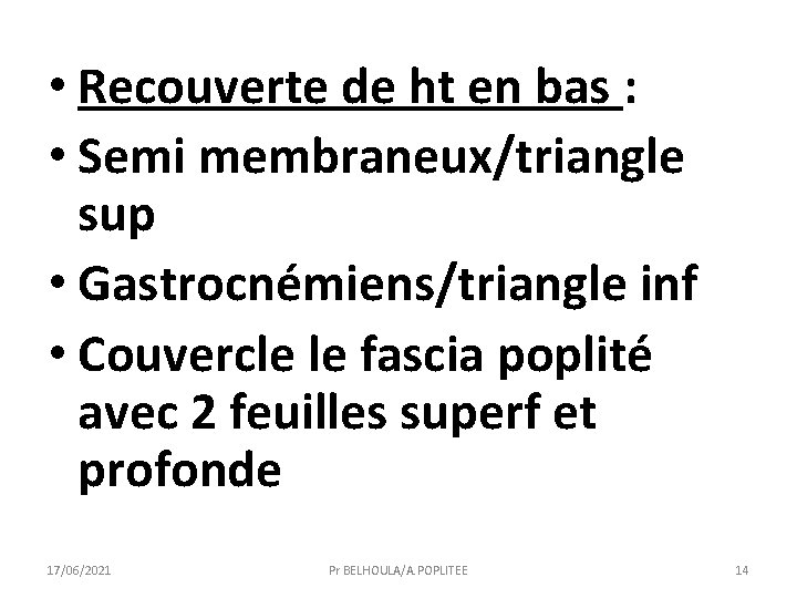  • Recouverte de ht en bas : • Semi membraneux/triangle sup • Gastrocnémiens/triangle