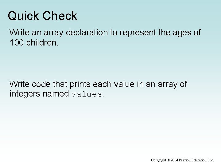 Quick Check Write an array declaration to represent the ages of 100 children. Write