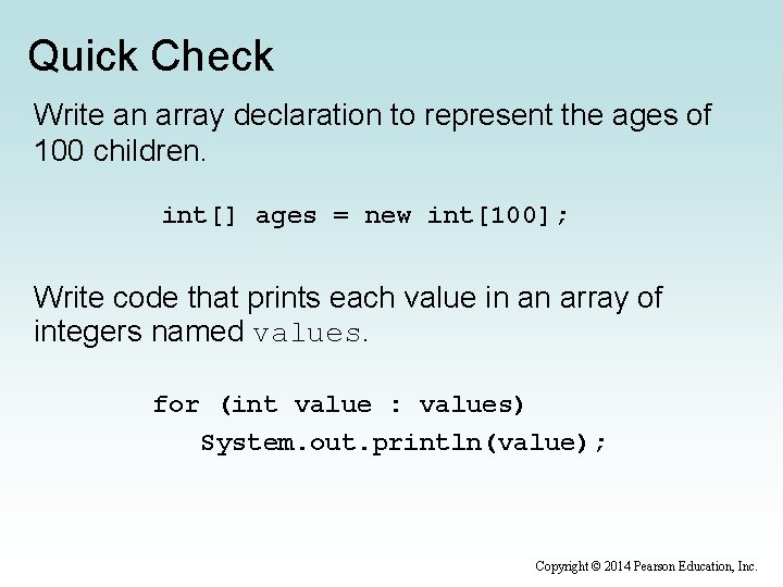 Quick Check Write an array declaration to represent the ages of 100 children. int[]