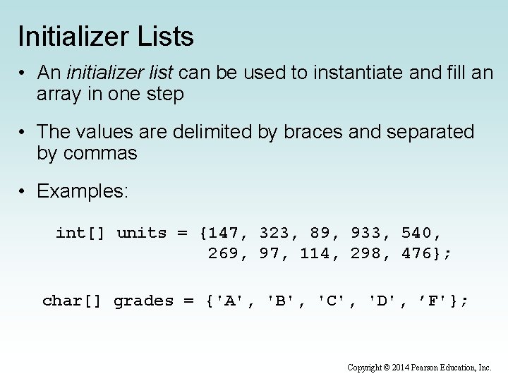 Initializer Lists • An initializer list can be used to instantiate and fill an