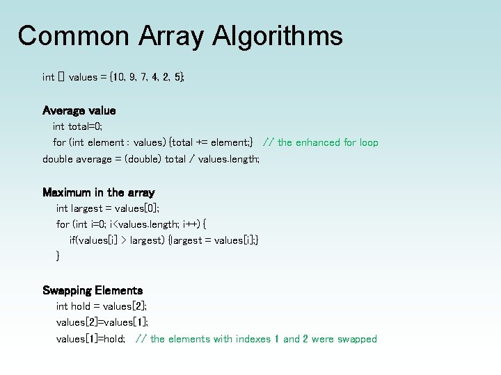 Common Array Algorithms int [] values = {10, 9, 7, 4, 2, 5}; Average