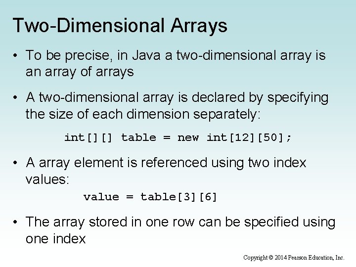 Two-Dimensional Arrays • To be precise, in Java a two-dimensional array is an array