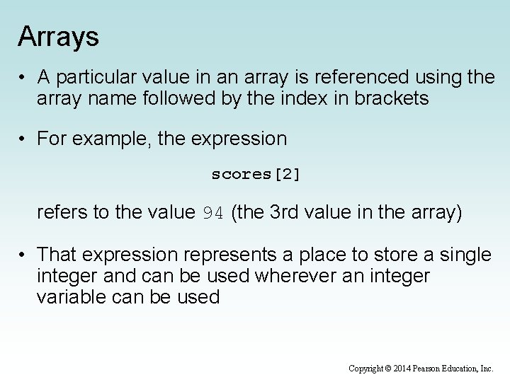 Arrays • A particular value in an array is referenced using the array name