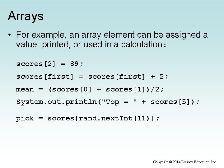 Arrays • For example, an array element can be assigned a value, printed, or