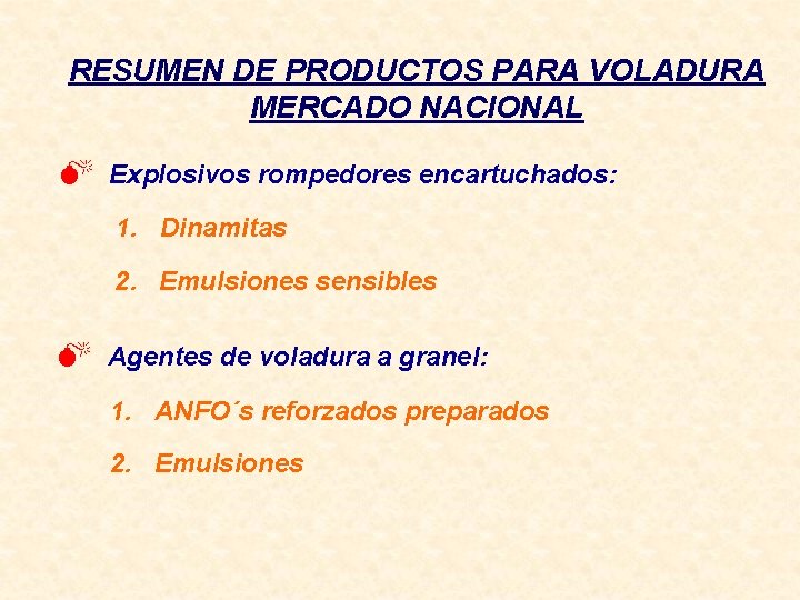 RESUMEN DE PRODUCTOS PARA VOLADURA MERCADO NACIONAL M Explosivos rompedores encartuchados: 1. Dinamitas 2.