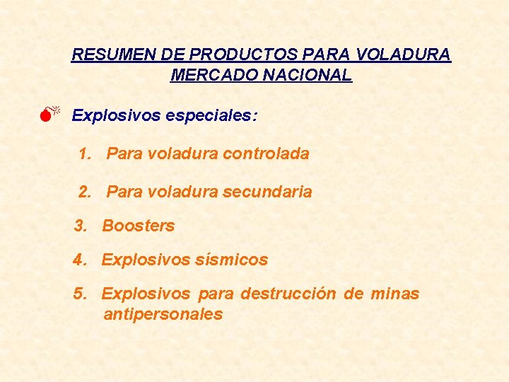 RESUMEN DE PRODUCTOS PARA VOLADURA MERCADO NACIONAL M Explosivos especiales: 1. Para voladura controlada