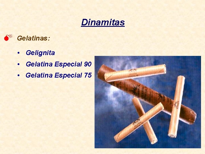 Dinamitas M Gelatinas: • Gelignita • Gelatina Especial 90 • Gelatina Especial 75 