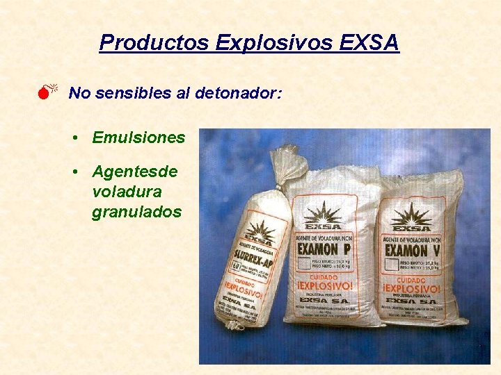 Productos Explosivos EXSA M No sensibles al detonador: • Emulsiones • Agentes de voladura