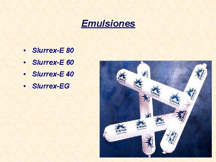 Emulsiones • Slurrex-E 80 • Slurrex-E 60 • Slurrex-E 40 • Slurrex-EG 