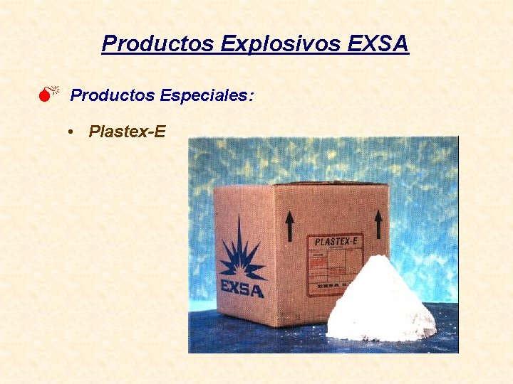 Productos Explosivos EXSA M Productos Especiales: • Plastex-E 