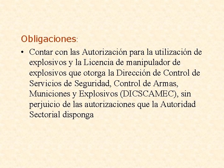 Obligaciones: • Contar con las Autorización para la utilización de explosivos y la Licencia