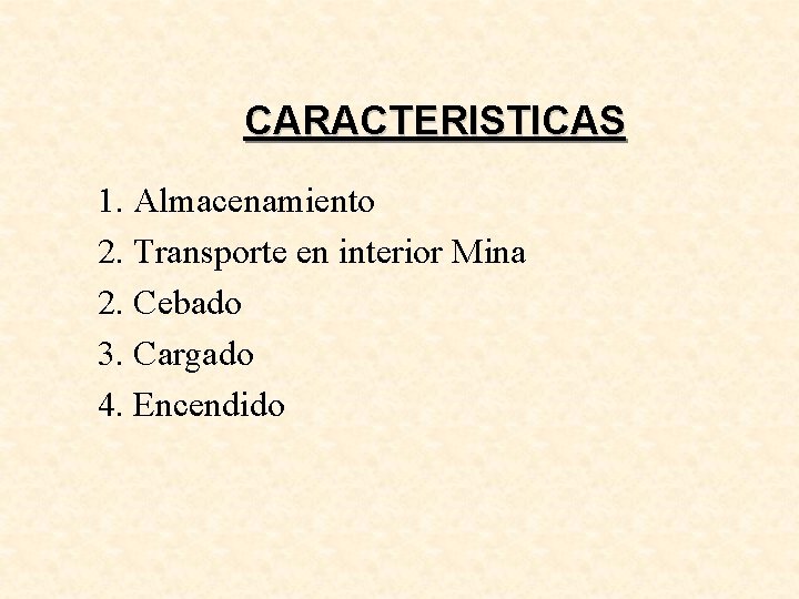 CARACTERISTICAS 1. Almacenamiento 2. Transporte en interior Mina 2. Cebado 3. Cargado 4. Encendido