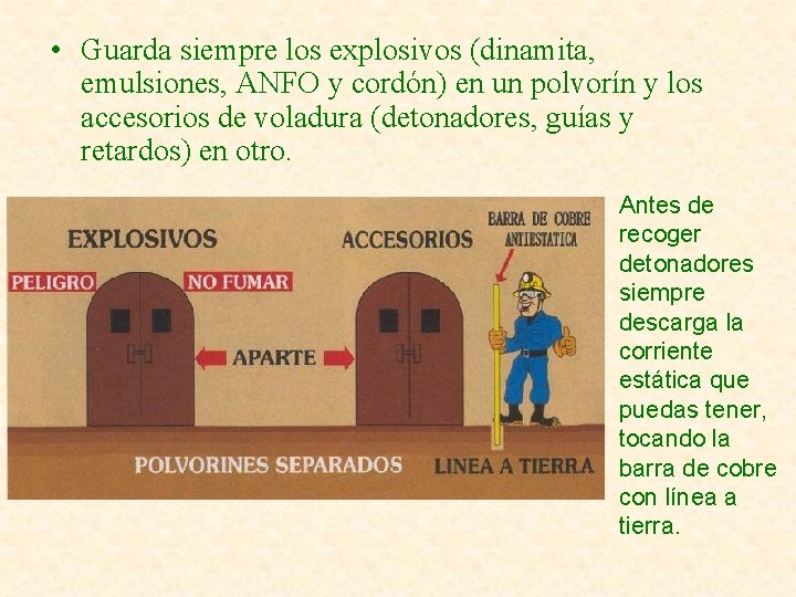  • Guarda siempre los explosivos (dinamita, emulsiones, ANFO y cordón) en un polvorín