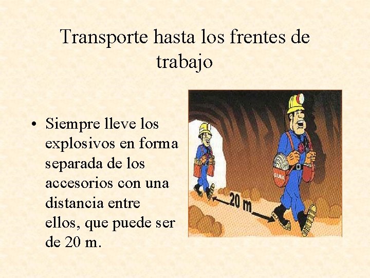 Transporte hasta los frentes de trabajo • Siempre lleve los explosivos en forma separada