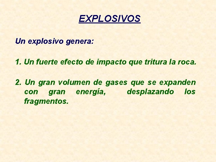 EXPLOSIVOS Un explosivo genera: 1. Un fuerte efecto de impacto que tritura la roca.