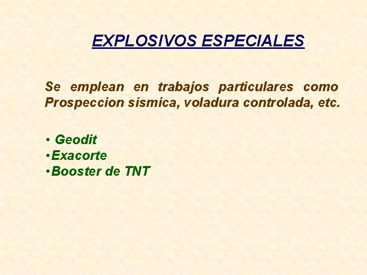 EXPLOSIVOS ESPECIALES Se emplean en trabajos particulares como Prospeccion sismica, voladura controlada, etc. •