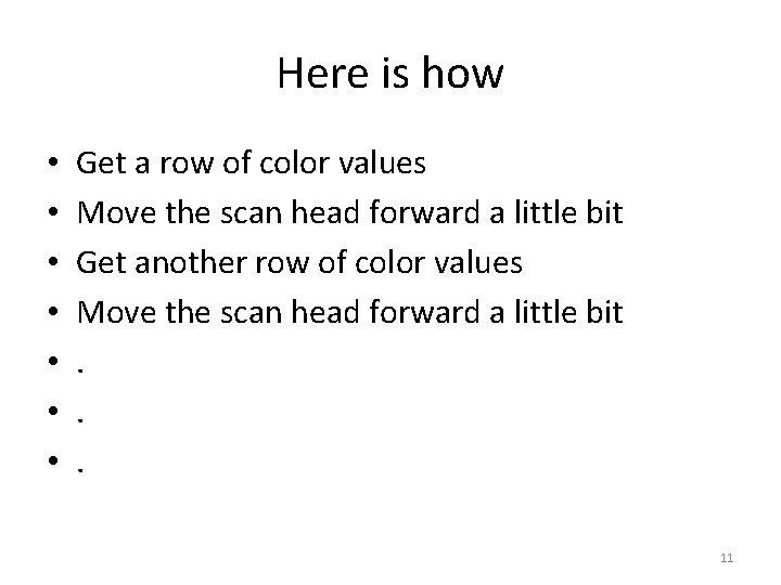 Here is how • • Get a row of color values Move the scan