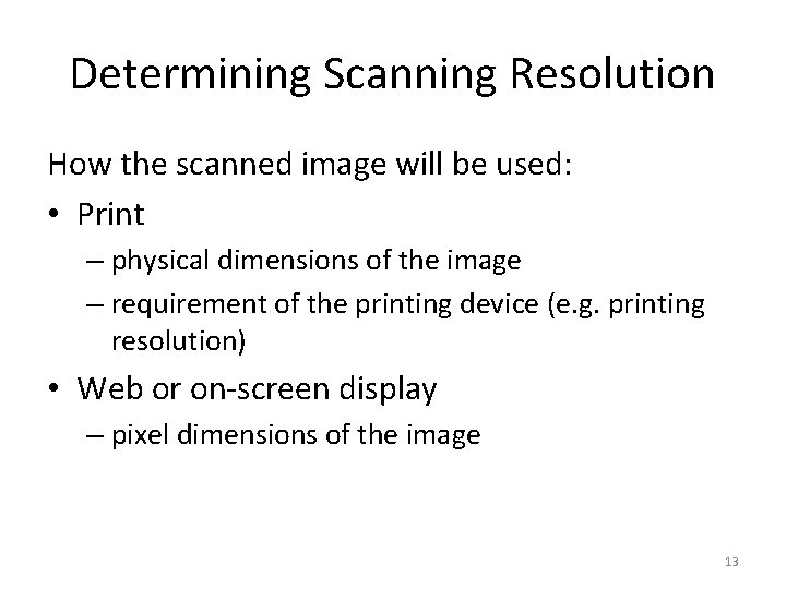 Determining Scanning Resolution How the scanned image will be used: • Print – physical