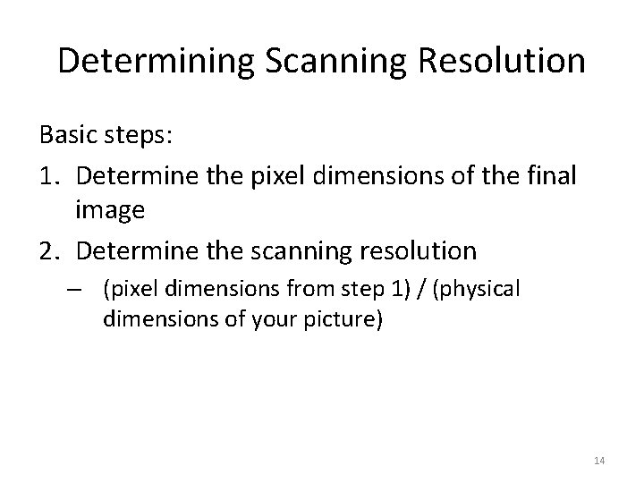 Determining Scanning Resolution Basic steps: 1. Determine the pixel dimensions of the final image