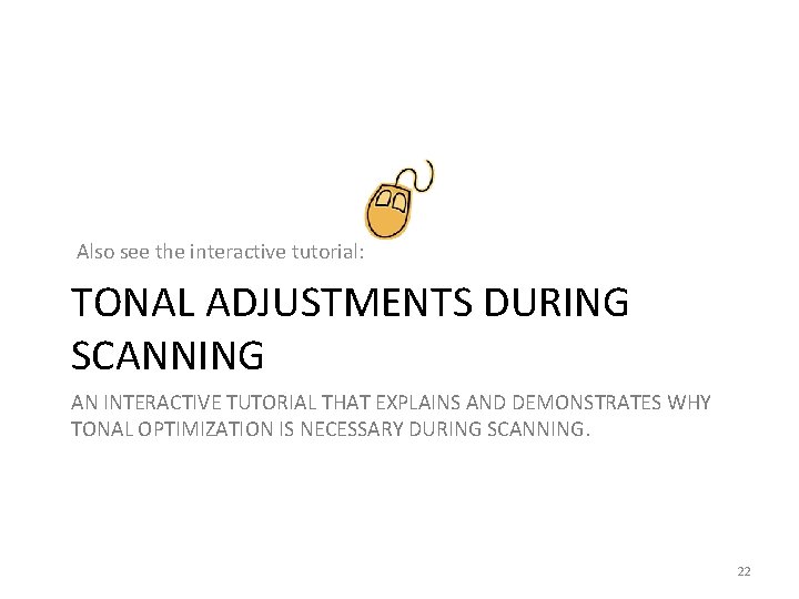 Also see the interactive tutorial: TONAL ADJUSTMENTS DURING SCANNING AN INTERACTIVE TUTORIAL THAT EXPLAINS