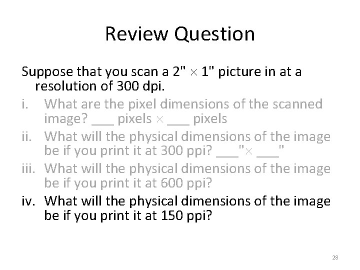 Review Question Suppose that you scan a 2" 1" picture in at a resolution