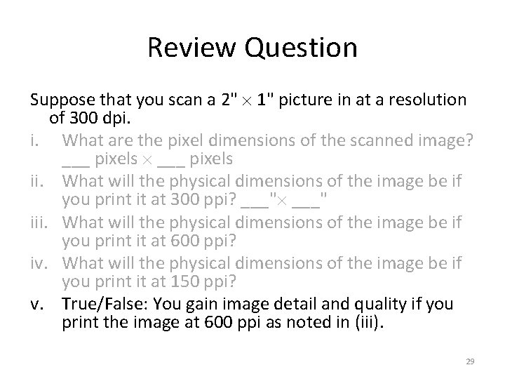Review Question Suppose that you scan a 2" 1" picture in at a resolution
