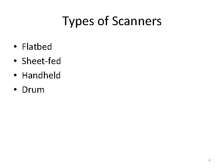 Types of Scanners • • Flatbed Sheet-fed Handheld Drum 4 