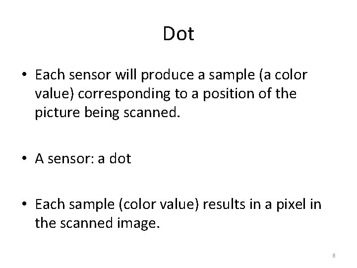 Dot • Each sensor will produce a sample (a color value) corresponding to a