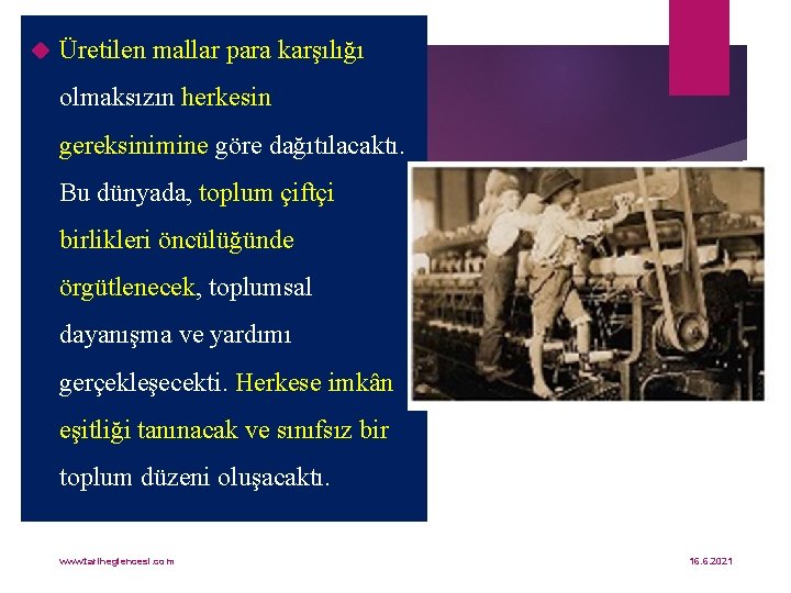  Üretilen mallar para karşılığı olmaksızın herkesin gereksinimine göre dağıtılacaktı. Bu dünyada, toplum çiftçi
